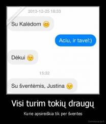 Visi turim tokių draugų - Kurie apsireiškia tik per šventes