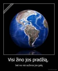 Visi žino jos pradžią,  - bet ne visi sužinos jos galą