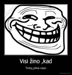 Visi žino ,kad - Trolių pilna visur