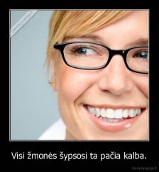 Visi žmonės šypsosi ta pačia kalba. - 