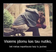 Visiems įdomu kas tau nutiko, - bet niekas nepaklausia kaip tu jautiesi