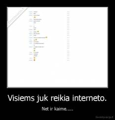 Visiems juk reikia interneto. - Net ir kaime.....
