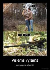 Visiems vyrams - suprantama situacija