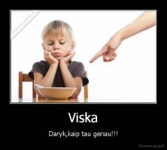Viska - Daryk,kaip tau geriau!!!