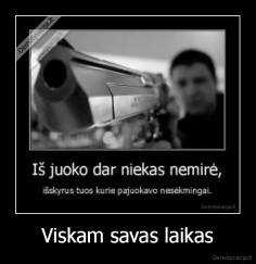 Viskam savas laikas - 