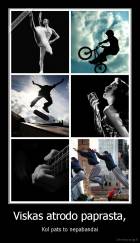 Viskas atrodo paprasta, - Kol pats to nepabandai