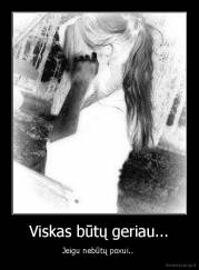 Viskas būtų geriau... - Jeigu nebūtų poxui.. 