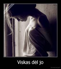Viskas dėl jo - 