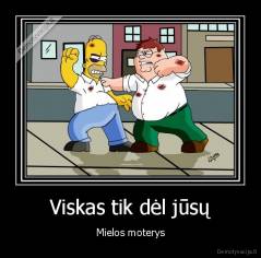Viskas tik dėl jūsų - Mielos moterys