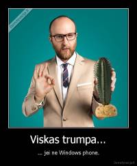 Viskas trumpa... - ... jei ne Windows phone.