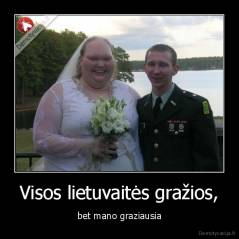 Visos lietuvaitės gražios, - bet mano graziausia