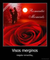 Visos merginos - mėgsta romantiką..