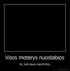 Visos moterys nuostabios - tik, kad alaus nepritrūktų