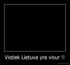 Vistiek Lietuva yra visur !! - 