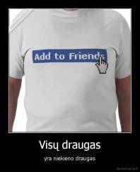 Visų draugas - yra niekieno draugas