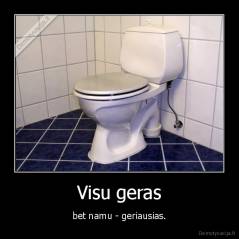 Visu geras - bet namu - geriausias.