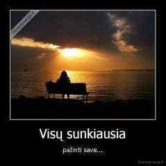Visų sunkiausia - pažinti save...