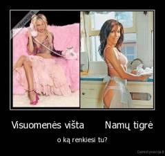 Visuomenės višta       Namų tigrė - o ką renkiesi tu?