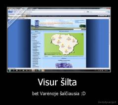 Visur šilta  - bet Varėnoje šalčiausia :D