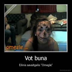 Vot buna - Eilinis savaitgalis "Omegle"