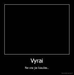 Vyrai - Ne visi jie kiaulės..