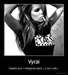 Vyrai - Visada ziuri i merginos isore , o ne i vidu .