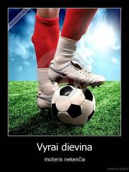 Vyrai dievina - moteris nekenčia