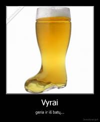 Vyrai - geria ir iš batų...