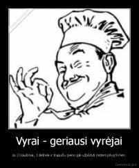 Vyrai - geriausi vyrėjai - su 2 kiaušiniai, 1 dešrele ir trupučiu pieno gali užpildyti moters pilvą 9 mėn.