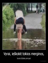 Vyrai, ieškokit tokios merginos, - kuriai būsite princas!