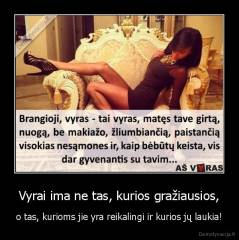 Vyrai ima ne tas, kurios gražiausios, - o tas, kurioms jie yra reikalingi ir kurios jų laukia!