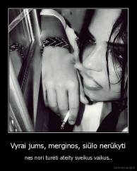 Vyrai jums, merginos, siūlo nerūkyti - nes nori turėti ateity sveikus vaikus..