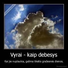 Vyrai - kaip debesys - Kai jie nuplaukia, galima tikėtis gražesnės dienos.