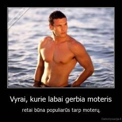 Vyrai, kurie labai gerbia moteris - retai būna populiarūs tarp moterų.