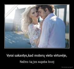 Vyrai sakantys,kad moterų vieta virtuvėje, - Nežino ką jos sugeba lovoj