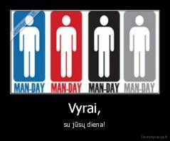 Vyrai, - su jūsų diena!