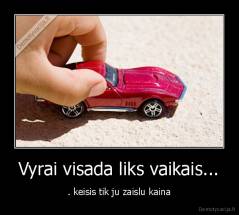 Vyrai visada liks vaikais... - . keisis tik ju zaislu kaina