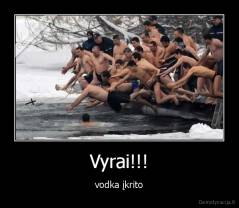 Vyrai!!! - vodka įkrito