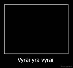 Vyrai yra vyrai  - 