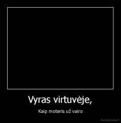 Vyras virtuvėje, - Kaip moteris už vairo