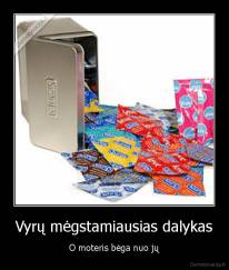 Vyrų mėgstamiausias dalykas - O moteris bėga nuo jų
