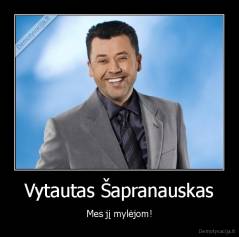 Vytautas Šapranauskas - Mes jį mylėjom!