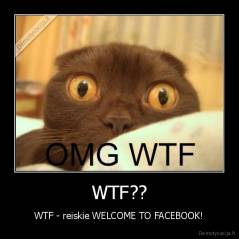 WTF?? - WTF - reiskie WELCOME TO FACEBOOK!