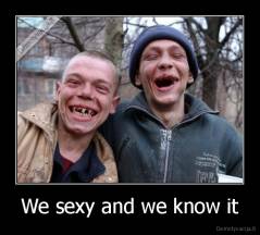 We sexy and we know it - 