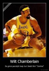 Wilt Chamberlain - Jis gimė parodyti kaip turi žaisti tikri "Centrai"