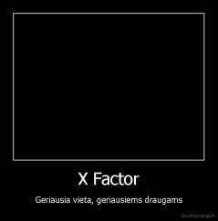 X Factor - Geriausia vieta, geriausiems draugams
