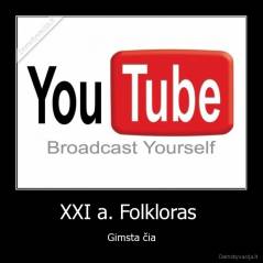 XXI a. Folkloras  - Gimsta čia