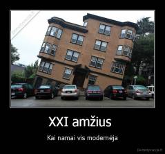 XXI amžius  - Kai namai vis modernėja