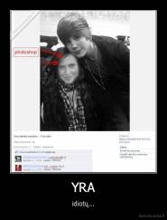 YRA - idiotų...