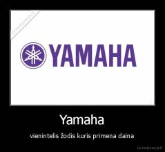 Yamaha - vienintelis žodis kuris primena daina